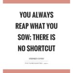 you-always-reap-what-you-sow-there-is-no-shortcut-quote-1